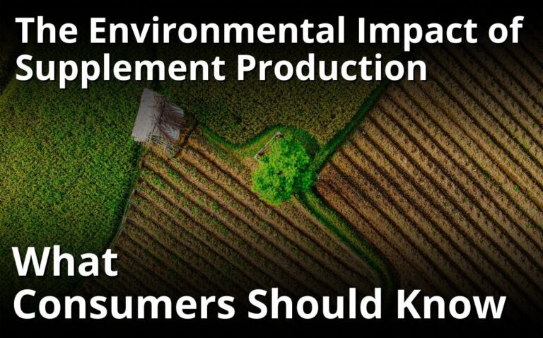 The Environmental Impact of Supplement Production: What Consumers Should Know